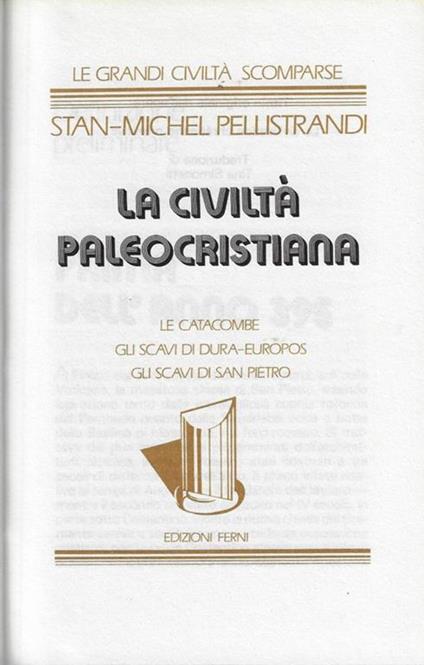 La civiltà paleocristiana. Le catacombe, gli schiavi dura-europos, gli schiavi di San Pietro - Stan-Michel Pellistrandi - copertina