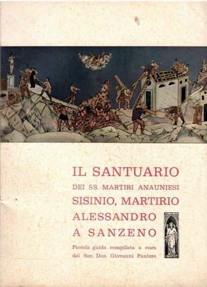 Il Santuario Dei Santi Martiri Anauniesi Sisinio Martirio Alessandro A Sanzeno - Giovanni Panizza - copertina