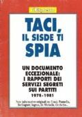 Taci, Il Sisde Ti Spia. Un Documento Eccezionale: I Rapporti Dei Servizi Segreti Sui Partiti 1978-1981 - Antonio Padellaro - copertina