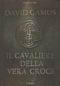 Il Cavaliere Della Vera Croce - David Camus - copertina