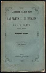 Le guerre sul Mar Nero ossia Caterina II di Russia e la sua corte. Schizzi storici di Mundt Teodoro