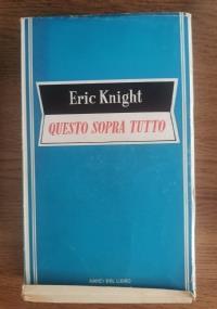 Questo sopra tutto - Eric Knight - copertina