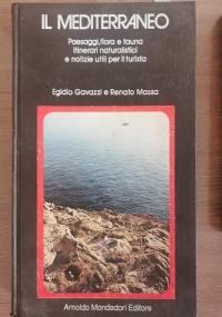 Il mediterraneo. Paesaggi, flora e fauna, itinerari naturalistici e notizie utili per il turista di Egidio Gavazzi e Renato Massa - copertina