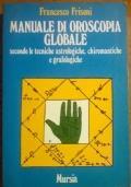 Manuale di oroscopia globale secondo le tecniche astrologiche, chiromantiche e grafologiche - Francesco Frisoni - copertina