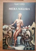 Medea Magiara di Arpad Goencz