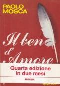 Il ben d’amore - Esaltarsi e soffrire per l’unico, vero sentimento, e vita - Paolo Mosca - copertina