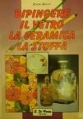 Dipingere il vertro, la ceramica, la stoffa di Paolo Peveri - copertina