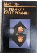 Le profezie delle piramidi Un viaggio nel passato, nel presente e nel futuro, attraverso l’occhio profetico delle piramidi - Max Toth - copertina