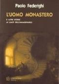 L’uomo monastero. Storie ai limiti dell’immaginabile - Paolo Federighi - copertina
