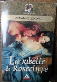 La ribelle di Rosecliffe di Rexanne Becnel - copertina