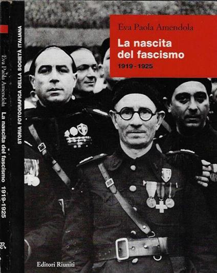 La nascita del fascismo 1919 - 1925 - Eva P. Amendola - copertina