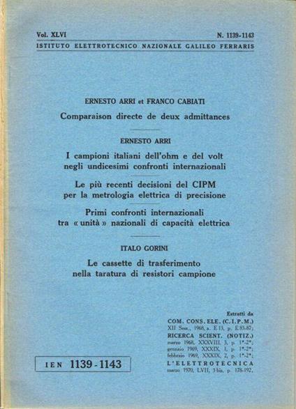 Comparaison directe de deux admittances - I campioni italiani dell'ohm e del volt negli undicesimi confronti internazionali - Le più recenti decisioni del CIPM per la metrologia elettrica di precisione - Primi confronti internazionali tra "unità" naz - Ernesto Renato Arri - copertina