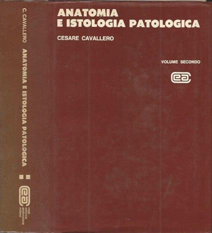 Anatomia e istologia patologica, volume secondo - Cesare Cavallero - copertina