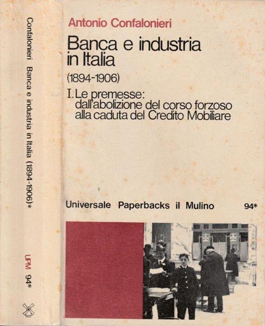 Banca e industria in Italia (1894-1906) - Antonio Confalonieri - Libro  Usato - Il Mulino - Universale paperbacks Il Mulino | IBS