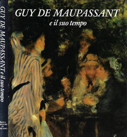 Guy De Maupassant e il suo tempo - Alberto Fumagalli - copertina