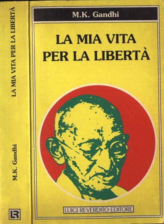 La mia vita per la libertà - Mohandas Karamchand Gandhi - copertina