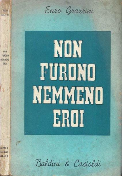 Non furono nemmeno eroi - Enzo Grazzini - copertina