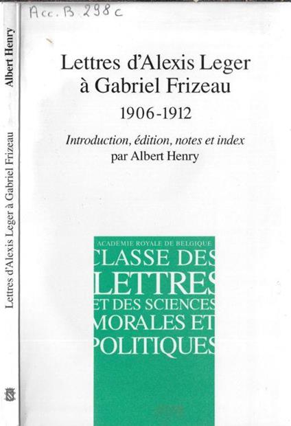 Lettres d'Alexis Leger à Gabriel Frizeau 1906-1912 - Albert Henry - copertina