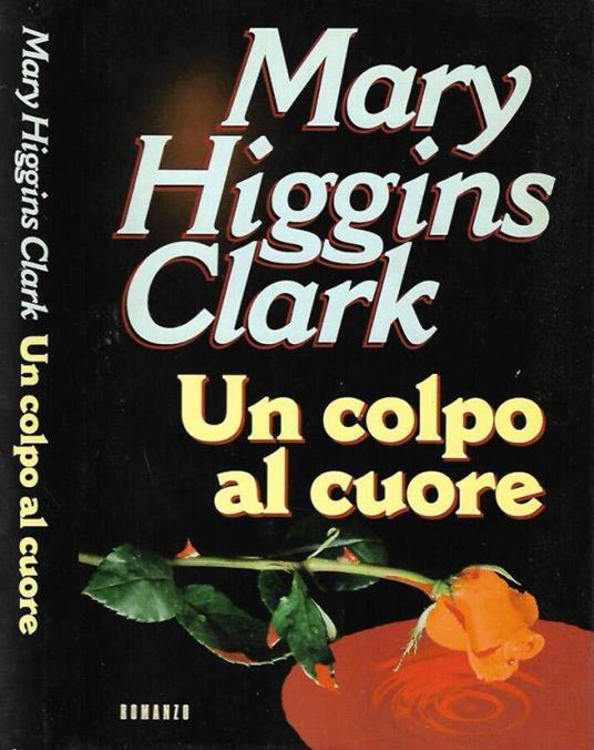 Un colpo al cuore - Mary Higgins Clark - copertina