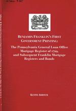 Benjamin Franklin's First government printing: The Pennsylvania general loan office mortgage register of 1729 and subsequent Franklin mortgage registers and bonds