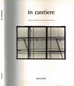 In Cantiere. Ottanta fotografie di Jean - Matthieu Domon