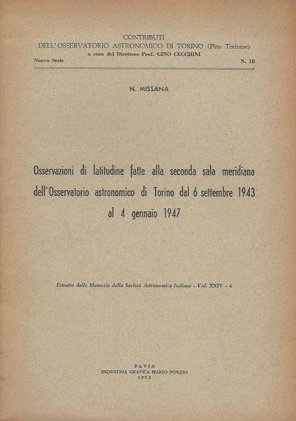 Osservazioni di latitudine fatte alla seconda sala mediana dell'Osservatorio astronomico di Torino dal 6 settembre 1943 al 4 gennaio 1947 - Natale Missale - copertina