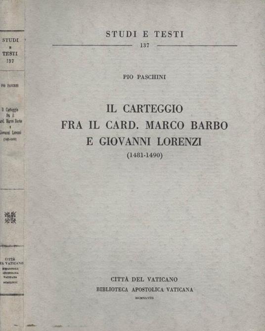 Il carteggio fra il Card. Marco Barbo e Giovanni Lorenzi " 1481 - 1490 " - Pio Paschini - copertina