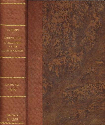 Journal de l'anatomie et de la physiologie normales et pathologiques de l'homme et des animaux. 1876 - Charles Robin - copertina