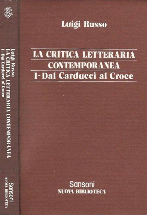La critica letteraria contemporanea. I - Dal Carducci al Croce - Luigi Russo - copertina