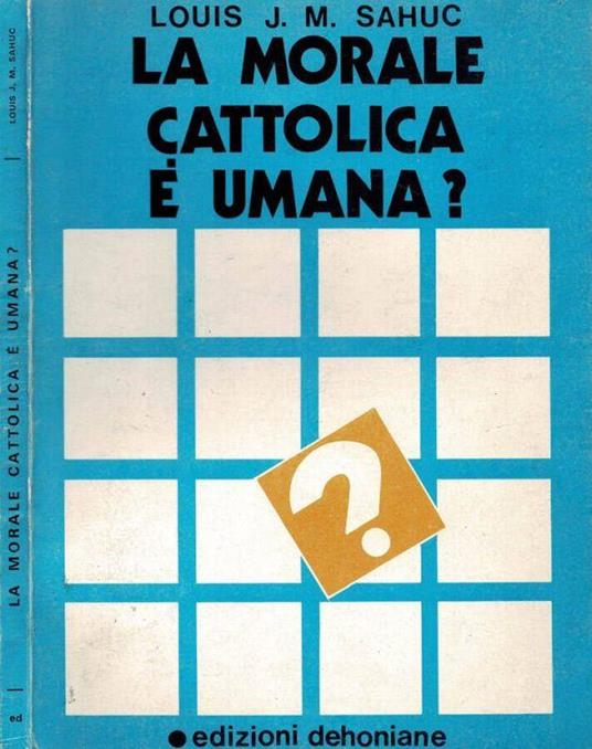 La morale cattolica è umana? - Louis J. M. Sahuc - copertina