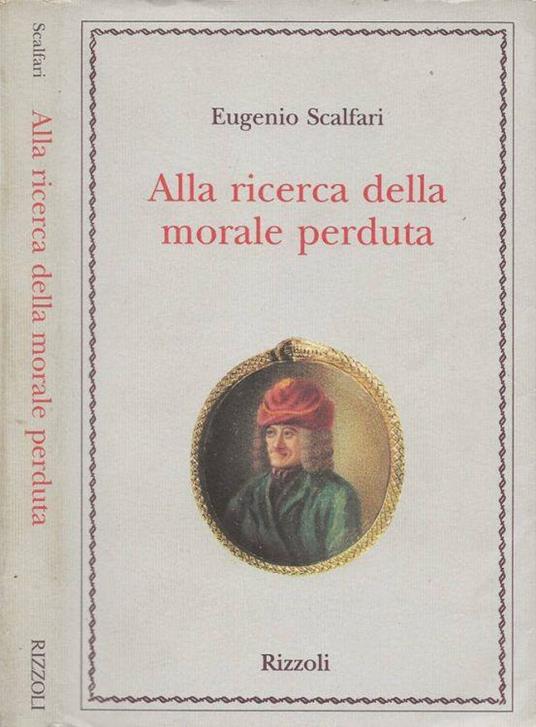 Alla ricerca della morale perduta - Eugenio Scalfari - Libro Usato -  Rizzoli - | IBS