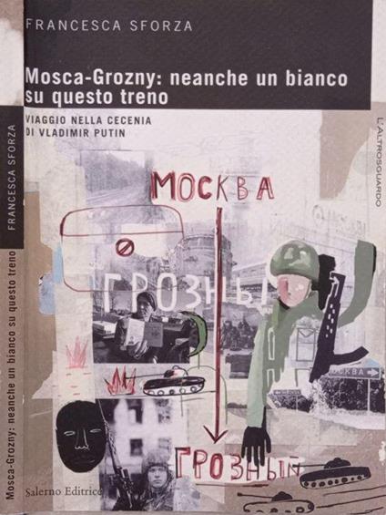 Mosca-Grozny: neanche un bianco su questo treno - Francesca Sforza - copertina