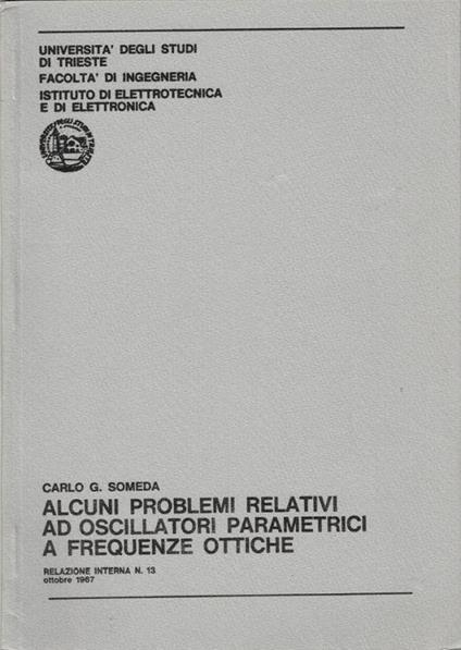 Alcuni problemi relativi ad oscillatori parametrici a frequenze ottiche - Carlo G. Someda - copertina