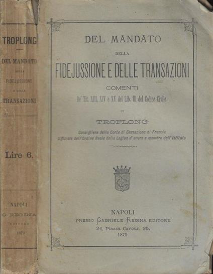 Del mandato della fidejussione e delle transazioni. Comenti de' Tit. XIII, XIV e XV del Lib. III del Codice Civile - Raymond-Théodore Troplong - copertina