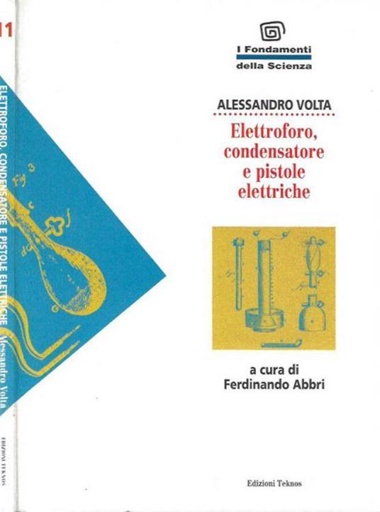 Elettroforo, condensatore e pistole elettriche - Alessandro Volta - copertina
