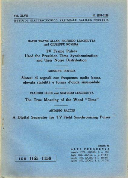 TV Frame Pulses Used for Precision Time Synchronization and their Noise Distribution - Sintesi di segnali con frequenza molto bassa, elevata stabilità e forma d'onda sinusoidale - The True Meaning of the World "Time" - A Digital Separator for TV Fiel - copertina