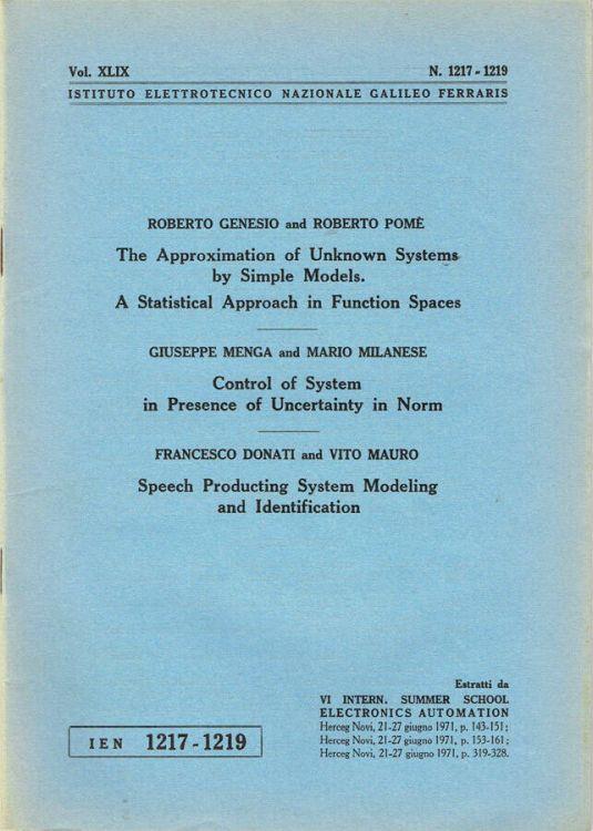 The Approximation of Unknown Systems by Simple Models. A Statistical Approach in Function Spaces - Control of System in Presence of Uncertainty in Norm - Speech Producting System Modeling and Identification - copertina