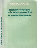 Sociologia, rivista di scienze sociali, anno XXIII - 1989 - n. 1 nuova serie. Prospettive sociologiche per la società post - industriale - Lo scenario internazionale