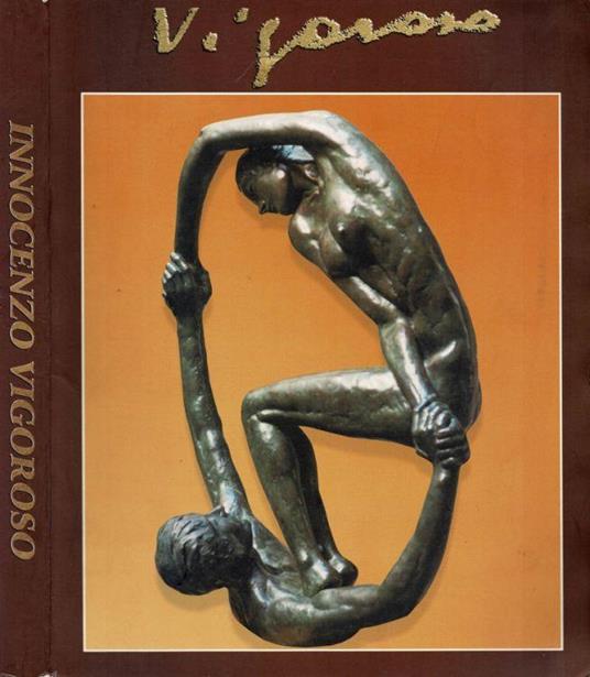 Innocenzo Vigoroso - Opere 1950 - 2002 - copertina