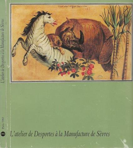 L' atelier de Desportes. Dessins et esquisses conservés par la Manufacture nationale de Sèvres - copertina