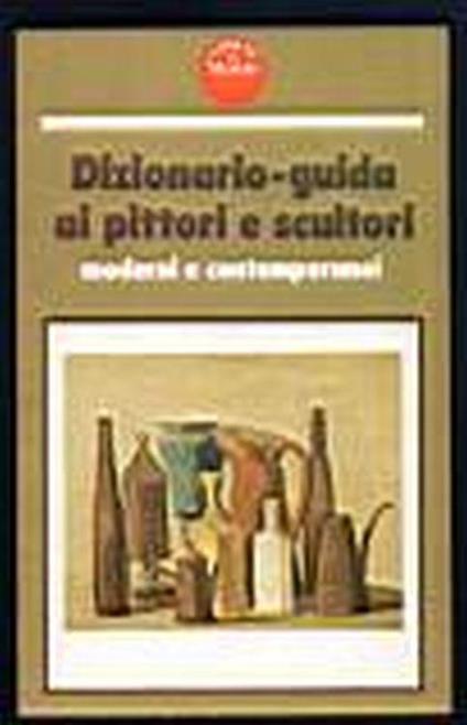 Dizionario-guida ai pittori e scultori moderni e contemporanei - Franca Sacerdote - copertina