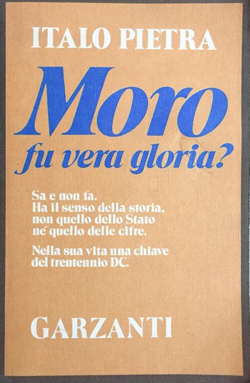 Moro fu vera gloria? Italo Pietra Garzanti 1983 - Italo Pietra - copertina