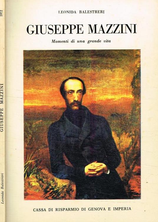 Giuseppe Mazzini. Momenti di una grande vita - Leonida Balestreri - copertina