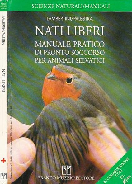 Nati liberi. Manuale pratico di pronto soccorso per animali selvatici - Marco Lambertini,Luca Palestra - copertina