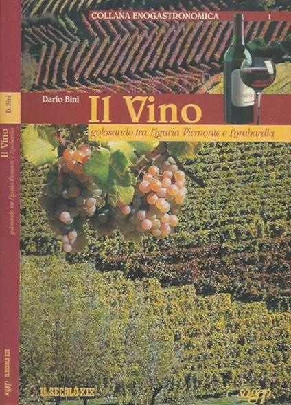 Il vino. Golosando tra Liguria Piemonte e Lombardia - Dario Bini - copertina