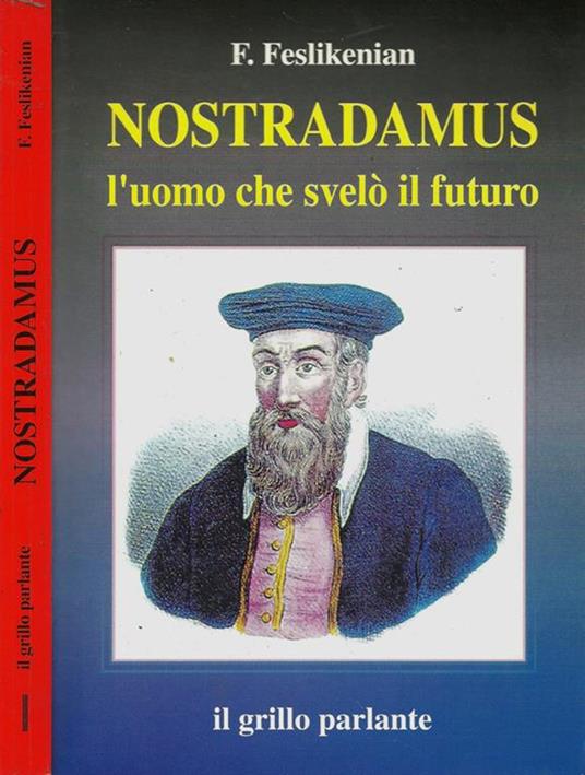 Nostradamus. L'uomo che svelò il futuro - Franca Feslikenian - copertina