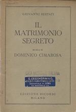 Il matrimonio segreto. Melodramma giocoso in tre atti. Musica di Domenico Cimarosa