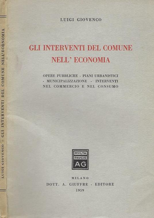 Gli interventi del comune nell'economia. Opere pubbliche-Piani Urbanistici-Municipalizzazione-Interventi nel Commercio e nel consumo - Luigi Giovenco - copertina