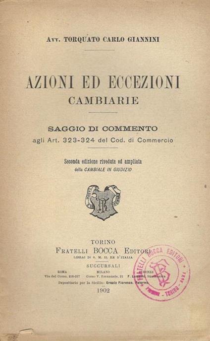 Azioni ed eccezioni cambiarie. Saggio di commento agli Art. 323-324 del Cod. di Commercio - Torquato Carlo Giannini - copertina