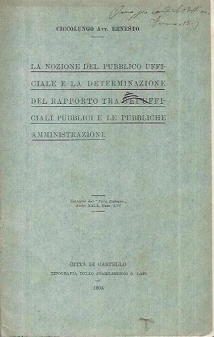 La nozione del Pubblico Ufficiale e la determinazione del rapporto tra gli Ufficiali Pubblici e le Pubbliche Amministrazioni - Ernesto Ciccolungo - copertina